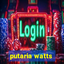 putaria watts